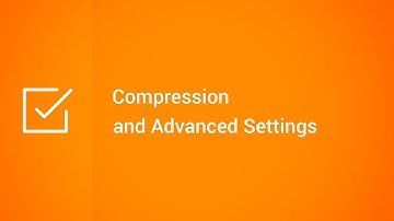 Compression and Advanced Settings