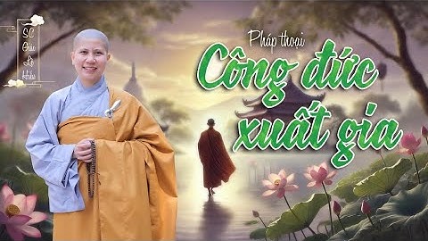 Công Đức Xuất Gia || Sc Giác Lệ Hiếu