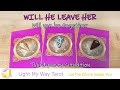 WILL HE LEAVE HER/Will you be together/Does he love you/THIRD PARTY SITUATION/TAROT love reading