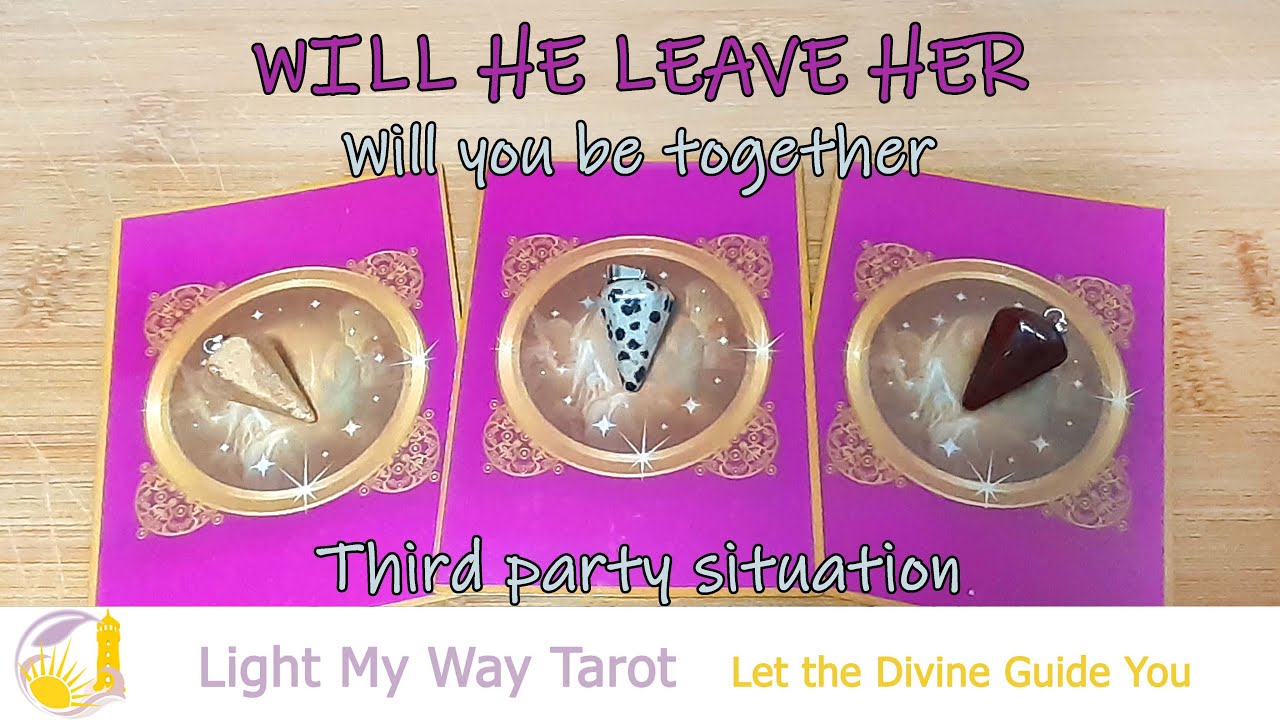 WILL HE LEAVE HER/Will you be together/Does he love you/THIRD PARTY SITUATION/TAROT love reading