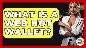 What Is A Web Hot Wallet? - CryptoBasics360.com