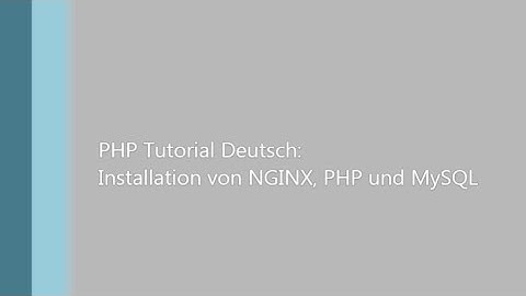 PHP Tutorial Deutsch - Teil 1: Installation von NGINX, PHP und MySQL (Windows, Anfänger)