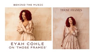 British Singer Eyah Cohle On 'Those Frames' And Finding Confidence In Yourself | Behind The Music