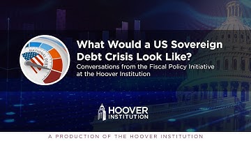 What Would a US Sovereign Debt Crisis Look Like? | Hoover Fiscal Policy Initiative