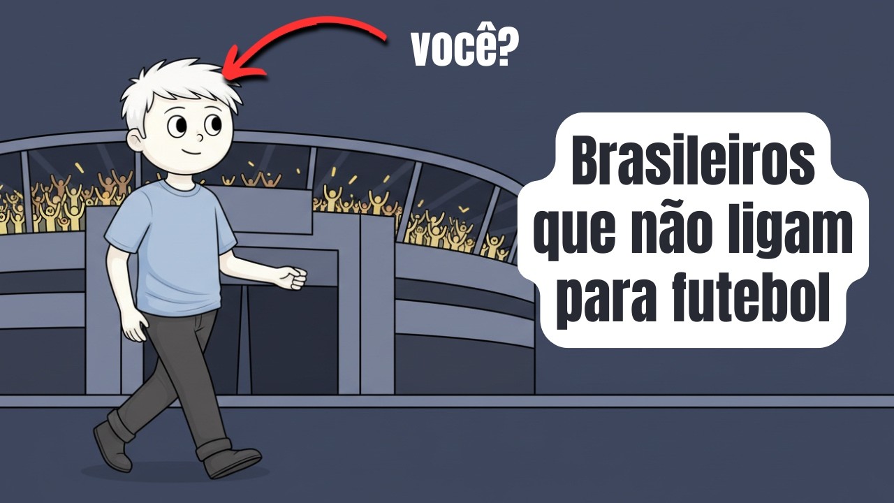 A Psicologia Dos Brasileiros Que Não Gostam de Futebol (Você é Especial)