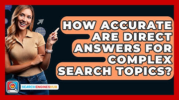 How Accurate Are Direct Answers For Complex Search Topics? - SearchEnginesHub.com