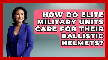 How Do Elite Military Units Care For Their Ballistic Helmets? - Tactical Locker Experts
