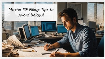 Master ISF Filing: Tips to Avoid Delays!