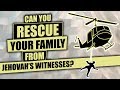 Can You RESCUE your Family from the Jehovah's Witnesses?