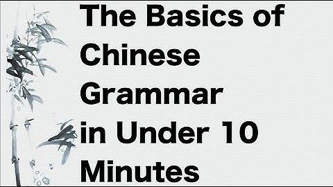 Basics of Chinese Grammar Explained in 10 Minutes