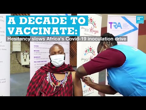 A decade to vaccinate: Hesitancy slows Africa's Covid-19 inoculation drive
