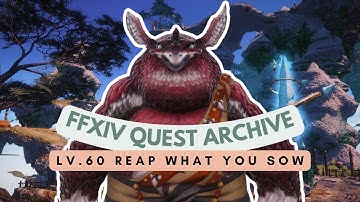Lv.60 Reap What You Sow | No Commentary | FFXIV Quest Archive