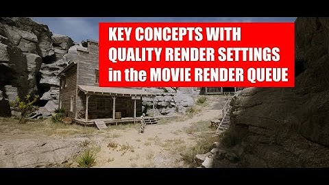 MOVIE RENDER QUEUE QUALITY SETTINGS IN UNREAL ENGINE 5