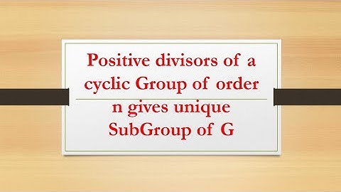 Every divisor of a cyclic Group of order n gives a unique SubGroup| Group theory
