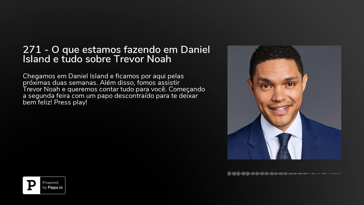 271 - O que estamos fazendo em Daniel Island e tudo sobre Trevor Noah