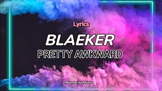 BLAEKER - Pretty Awkward (LYRICS)