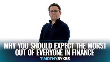 Why You Should Expect The Worst Out Of Everyone In Finance