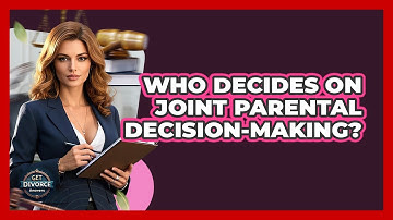 Who Decides On Joint Parental Decision-Making?