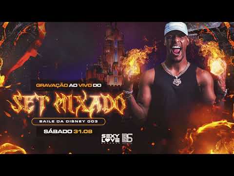 SET MIXADO AO VIVO - BAILE DA DISNEY 003 DJ SEXY LOVE SHOWMAN