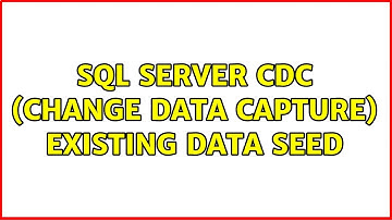 SQL Server CDC (Change Data Capture) Existing Data Seed