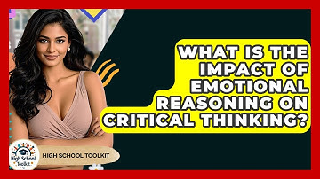 What Is The Impact Of Emotional Reasoning On Critical Thinking? - High School Toolkit