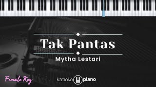 Tak Pantas - Mytha Lestari (KARAOKE PIANO - MALE KEY)