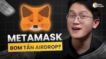 MetaMask ra token: Trông chờ gì vào màn airdrop lớn lịch sử?