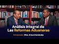 Análisis Integral de Las Reformas Aduaneras | Entrevista con el Mtro. Arturo Hernández