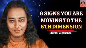 6 Signs You Are Moving To The 5th Dimension – Paramahansa Yogananda  #5thdimension