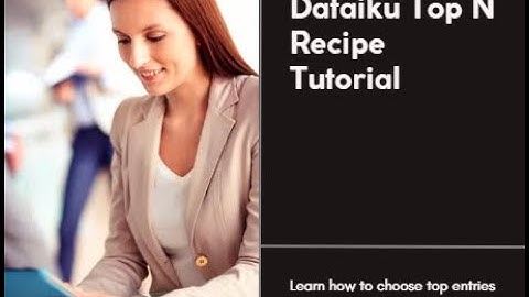 Dataiku Top N Recipe Tutorial: How to Select the Best Entries from Your Data