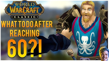 What to Do After Hitting 60?! (Classic WoW)