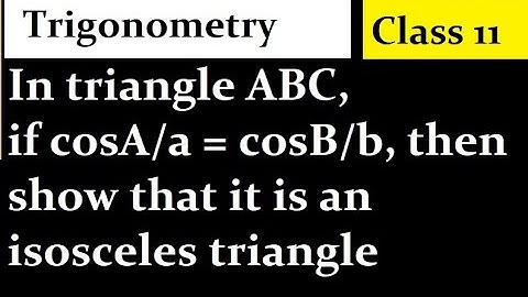In triangle ABC, if cosA/a = cosB/b, then show that it is an isosceles triangle