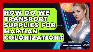 How Do We Transport Supplies For Martian Colonization? - Space Tech Insider