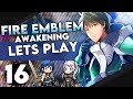 Enter the B-Team! Mekkah Plays Fire Emblem Awakening: Part 16