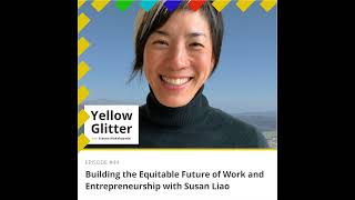 #44 Building the Equitable Future of Work and Entrepreneurship with Susan Liao