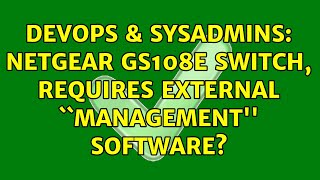 DevOps & SysAdmins: Netgear GS108E switch, requires external ``management'' software?