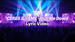 CERES & TAME - Pull Me Down (Lyric Video) | Melodic Techno