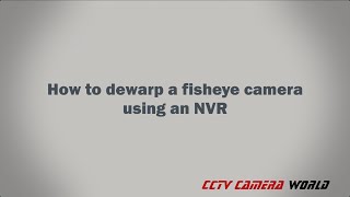 How to dewarp a fisheye camera using an NVR