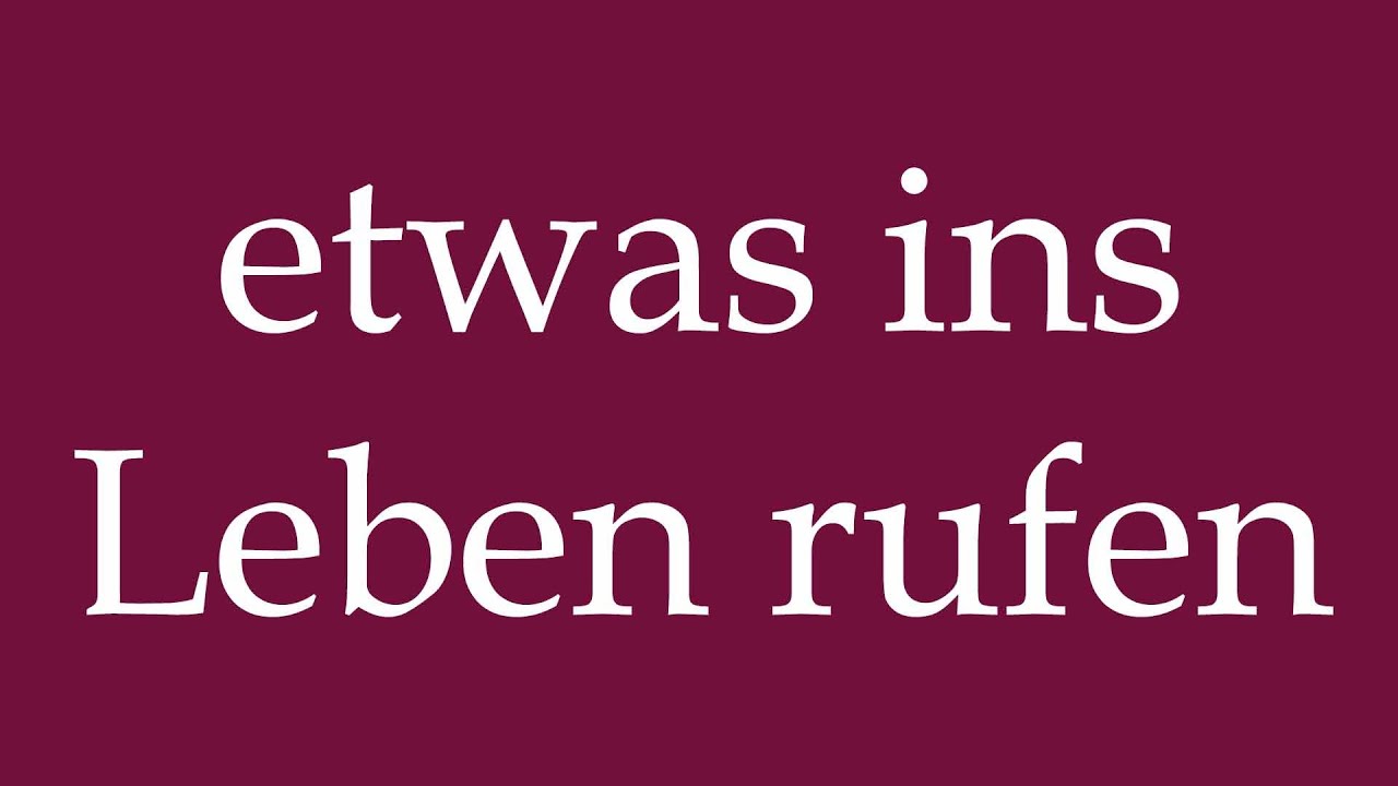 Etwas Ins Leben Rufen Bedeutung www.youtube.com