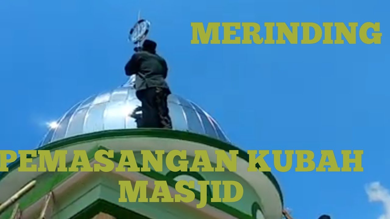 MERINDING, PEMASANGAN KUBAH/MUSTOKO MASJID AL BADRIYAH
