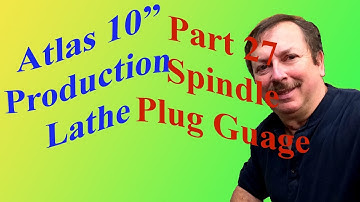 Building an Atlas 10" Production Lathe Part 27: Building Spindle Plug Guage