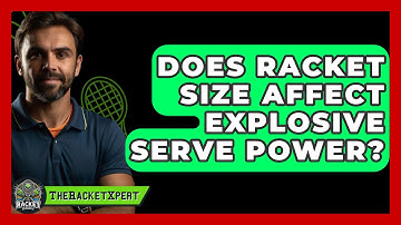 Does Racket Size Affect Explosive Serve Power? - The Racket Xpert