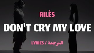 RILÈS - DON'T CRY MY LOVE LYRICS
