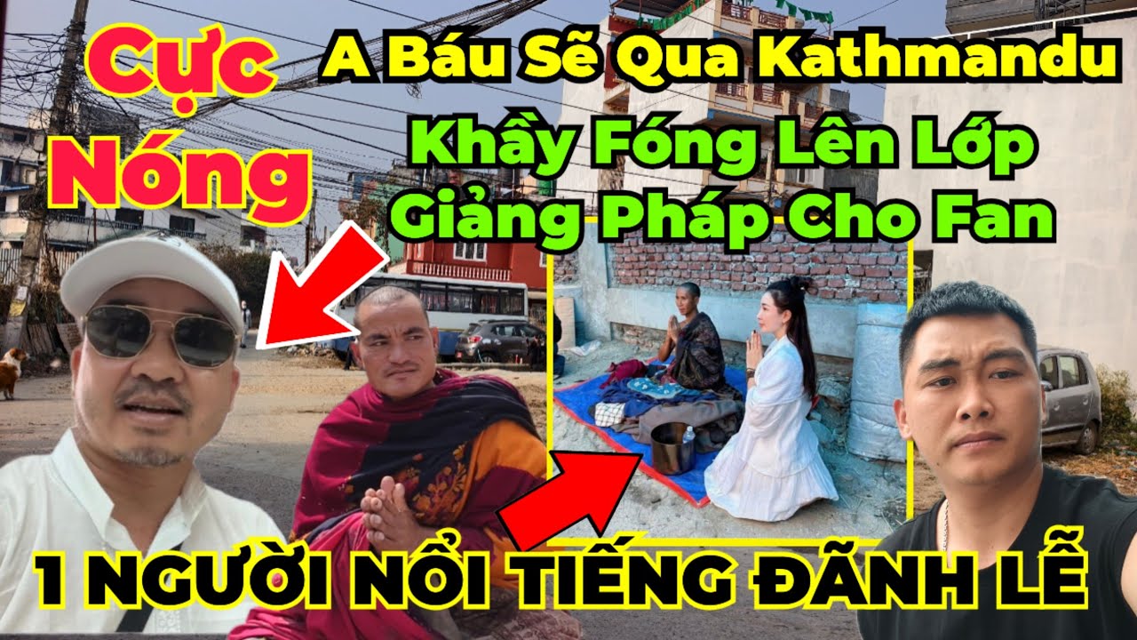 Cấp Báo : Anh Báu qua Kathmandu ! Cụ Fóng chính thức giảng pháp cho fan, 1 người nổi tiếng gặp SMT