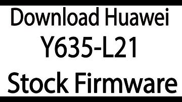 Download Huawei Y635-L21 Stock Firmware ( Flash File )