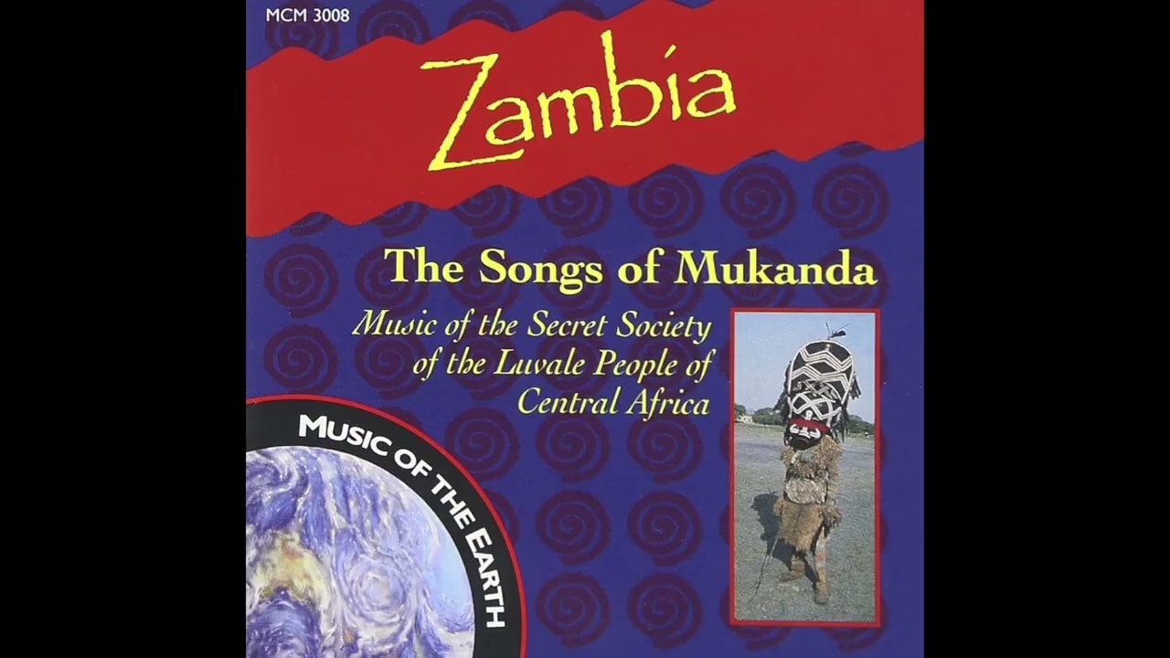 Zambia the Songs of Mukanda: Music Of The Secret Society Of The