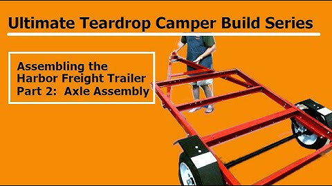 Ultimate CLC Teardrop Camper Build Series: Assembling a Harbor Freight Trailer (Part 2)