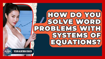 How Do You Solve Word Problems With Systems Of Equations? - Your Algebra Coach