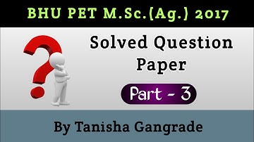 BHU M.Sc.(Ag.) Solved Paper 2017 Part 3 | BHU PET MSc. Ag. solved Question Paper By Tanisha Gangrade