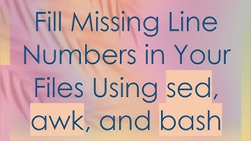 Fill Missing Line Numbers in Your Files Using sed, awk, and bash